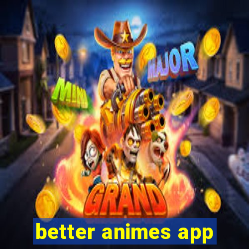 better animes app